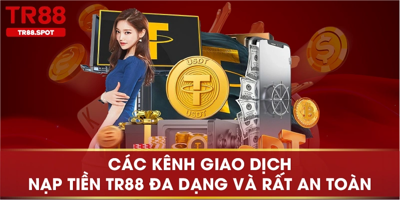 Các kênh giao dịch nạp tiền TR88 đa dạng và rất an toàn