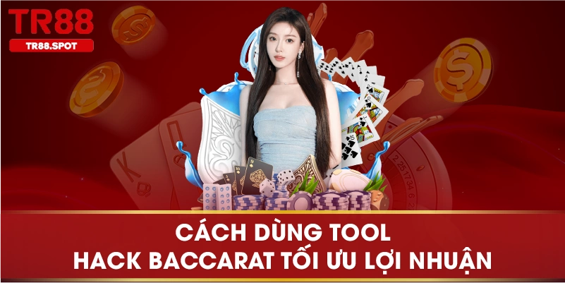 Cách dùng tool hack baccarat tối ưu lợi nhuận