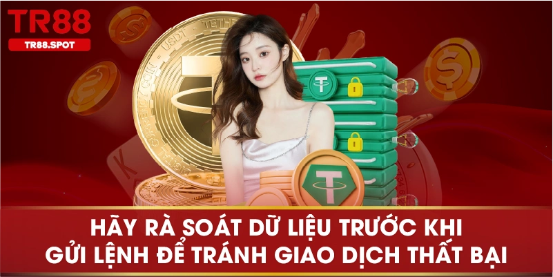 Hãy rà soát dữ liệu trước khi gửi lệnh để tránh giao dịch thất bại