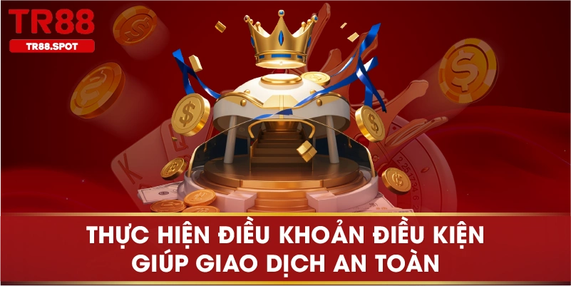 Thực hiện điều khoản điều kiện giúp giao dịch an toàn