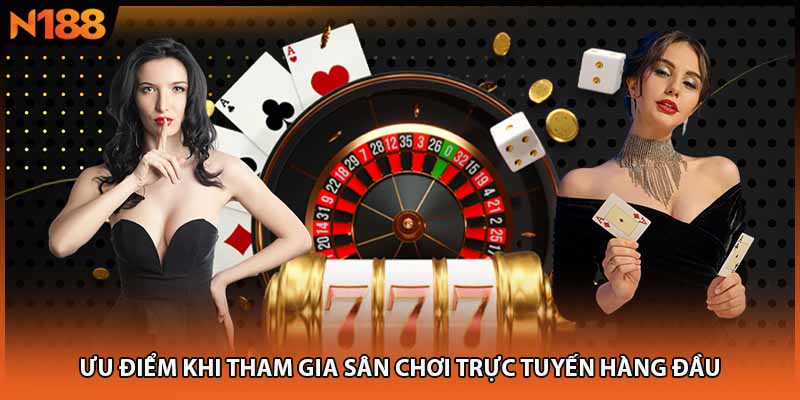 Ưu Điểm Nổi Bật Khi Trải Nghiệm Casino N188